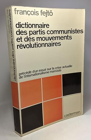 Dictionnaire des partis communistes et des mouvements révolutionnaires - précédé d'un essai sur l...