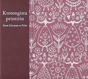 Kretongista printtiin : Suomalaisen painokankaan historia = From Cretonne to Print : The History ...