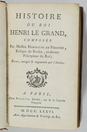 Histoire du roi Henry le grand, composée par messire Hardouin de Perefixe, évêque de Rodez, ci-de...