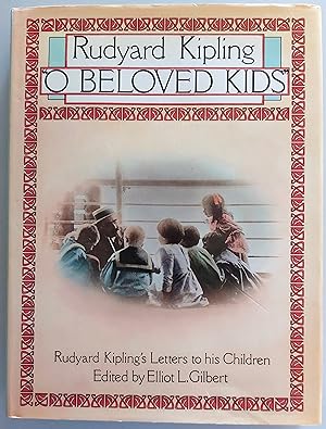 O Beloved Kids. Rudyard Kipling's Letters To His Children
