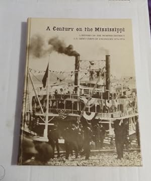 A Century on the Mississippi A History of the Memphis District U.S. Army Corps of Engineers 1876-...