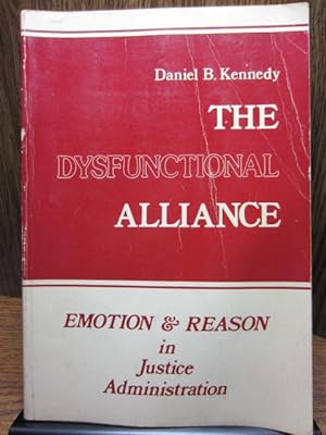 THE DISFUNCTIONAL ALLIANCE: Emotion and Reason in Justice Administration