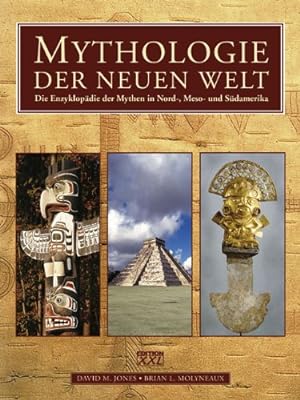Mythologie der Neuen Welt: Die Enzyklopädie der Mythen in Nord-, Meso- und Südamerika