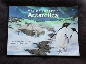 Wendy Sarpe's Antarctica [ Cover subtitle : Conserving australia's Antarctic heritage ]