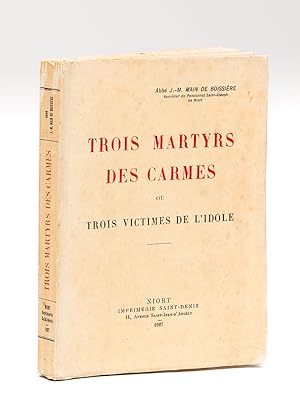 Trois Martyrs des Carmes ou Trois victimes de l'idole [ Edition originale - Livre dédicacé par l'...