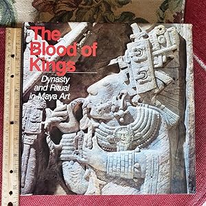 THE BLOOD OF KINGS: Dynasty And Ritual In Maya Art. With 123 Color Plates, 50 Black~And~White Ill...