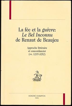 La fée et la guivre : le Bel Inconnu de Renaut de Beaujeu - approche littéraire et concordancier ...