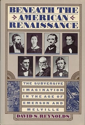 Beneath The American Renaissance: The Subversive Imagination in the Age of Emerson and Melville