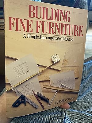 Building Fine Furniture: A Simple, Uncomplicated Method