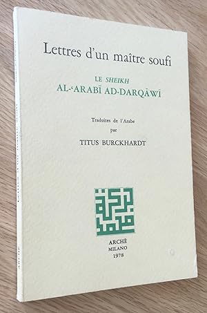 Lettres d un maître soufi. Le Sheik Al- Arabi Ad-Darqâwî. Traduites de l arabe par Titus Burckhardt.