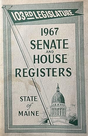 103rd Legislature; 1967 Senate and House Registers State of Maine