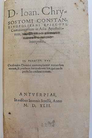 D. Iohannis Chrysostomi Constantinopolitani . Commentarium in Acta Apostolorum, Desiderio Erasmo ...