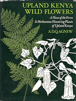 Upland Kenya Wild Flowers: Flora of the Ferns and Herbaceous Flowering Plants of Upland Kenya
