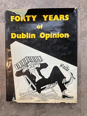 Forty Years of Dublin Opinion; a Selection from All the Drawings and Writings Which Have Appeared...