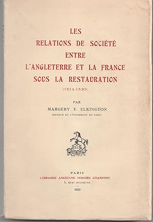 LES RELATIONS DE SOCIETE ENTRE L'ANGLETERRE ET LA FRANCE SOUS LA RESTAURATION (1814-1830).