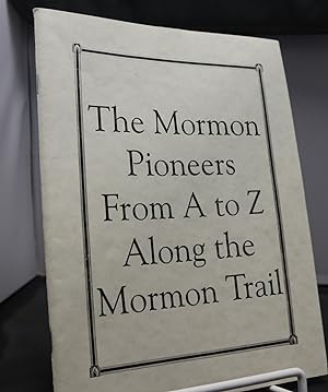 The Mormon Pioneers From A To Z Along The Mormon Trail