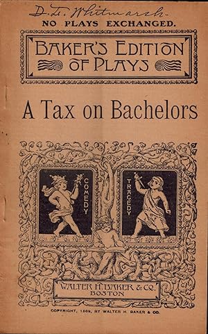 A Tax on Bachelors: A Comedy in Two Acts (Baker's Edition of Plays)