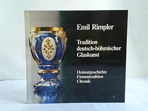 Emil Rimpler. Tradition deutsch-böhmischer Glaskunst. Heimatgeschichte - Firmentradition - Chronik