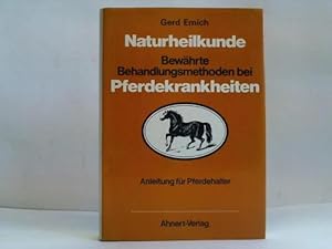 Naturheilkunde. Bewährte Behandlungsmethoden bei Pferdekrankheiten. Anleitung für Pfedehalter