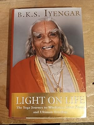 Light On Life the Yoga Journey to Wholeness, Inner Peace and Ultimate Freedom
