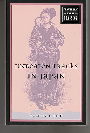 Unbeaten Tracks in Japan: Travelers' Tales Classics