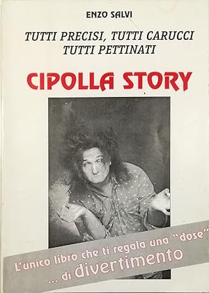 Tutti precisi, tutti carucci, tutti pettinati Cipolla Story L'unico libro che ti regala una «dose...