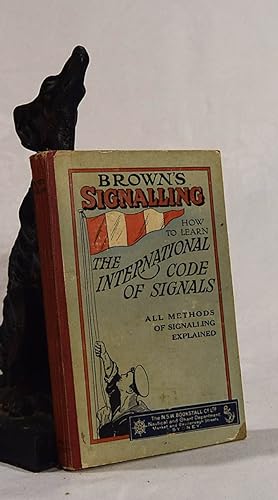 BROWN'S SIGNALLING. How To Learn The International Code of Visual and Sound Signals. Based on inf...