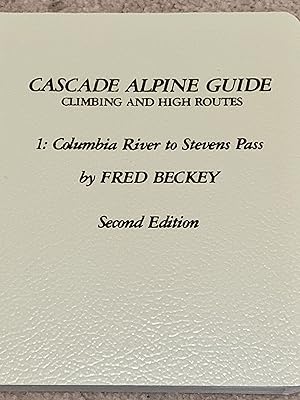 Cascade Alpine Guide, Climbing and High Routes, 1: Columbia River to Stevens Pass (Signed Copy)