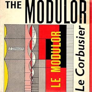 The Modulor: A Harmonious Measure to the Human Scale Universally Applicable to Architecture and M...
