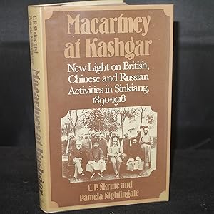 Macartney at Kashgar New Light on British,Chinese and Russian Activities in Sinkiang 1890-1918