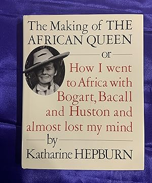 The Making of the African Queen: Or How I Went to Africa With Bogart, Bacall and Huston and Almos...