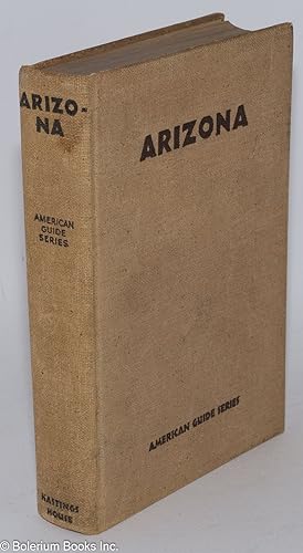 Arizona, A State Guide, Compiled by Workers of the Writers' Program of the Work Projects Administ...