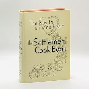 The Settlement Cook Book: [At Head of Title: "The Way to a Man's Heart"] ; Tested Recipes from Th...
