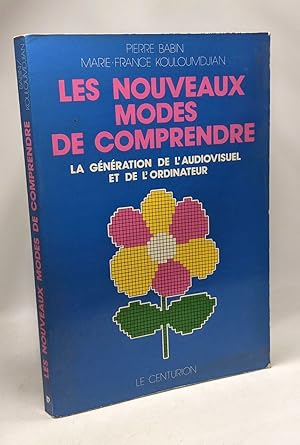 Les Nouveaux modes de comprendre: La génération de l'audiovisuel et de l'ordinateur