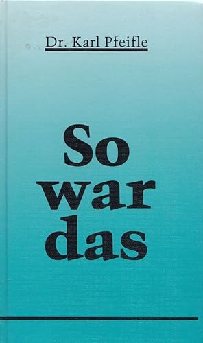 Dr. Karl Pfeifle: So war das.