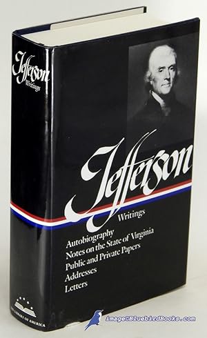 Writings [of] Thomas Jefferson: Autobiography / A Summary View of the Rights of British America /...