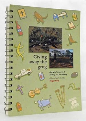 Giving Away the Grog Aboriginal Accounts of Drinking and Not Drinking (Signed by Author)