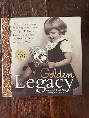 Golden Legacy How Golden Books Won Children's Hearts, Changed Publishing Forever, and Became an A...