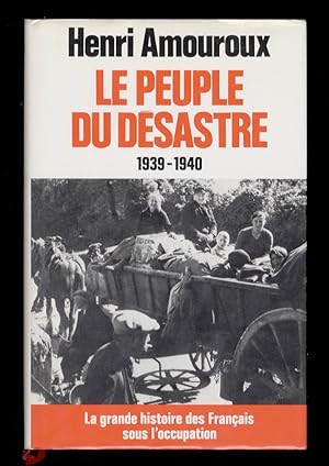 La grande histoire des Français sous l'occupation. I: Le peuple du désastre. 1939-1940.