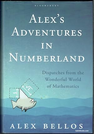 Alex's Adventures In Numberland: Dispatches From The Wonderful World Of Mathematics
