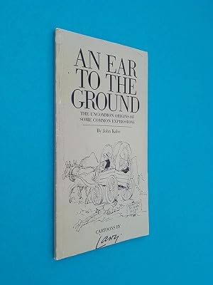An Ear To The Ground: The Uncommon Origins of Some Common Expressions