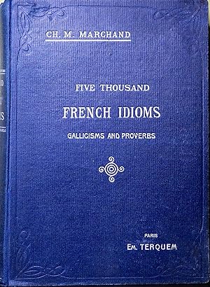 Five Thousand French Idioms, Gallicisms, Proverbs,