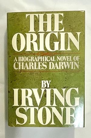 THE ORIGIN; A Biographical Novel of Charles Darwin / By Irving Stone / Edited by Jean Stone