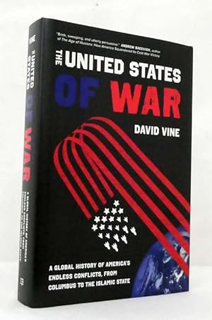 The United States of War A Global History of America's Endless Conflicts, From Columbus to The Is...