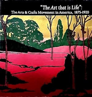 The Art that is Life: The Art & Crafts Movement in America, 1875-1920