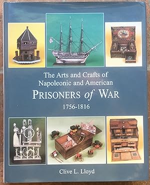 The Arts and Crafts of Napoleonic and American Prisoners of War 1756-1816