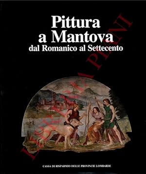 Pittura a Mantova dal Romanico al Settecento.