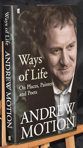 Ways of Life: On Places, Painters and Poets. Selected Essays and Reviews. 1994-2008. First Printi...