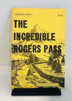 Frontier Guide to The Incredible Rogers Pass ( Frontier Book Number 8)