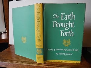 The Earth Brought Forth - a History of Minnesota Agriculture to 1885
